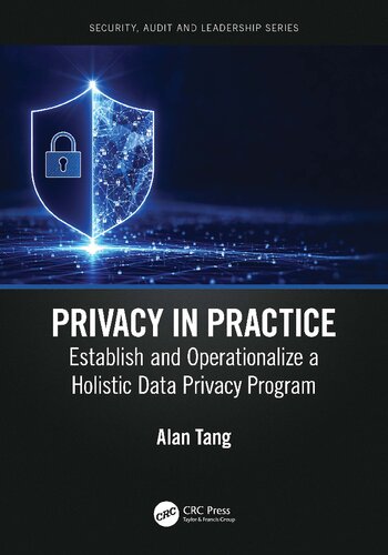 Privacy in Practice: Establish and Operationalize a Holistic Data Privacy Program