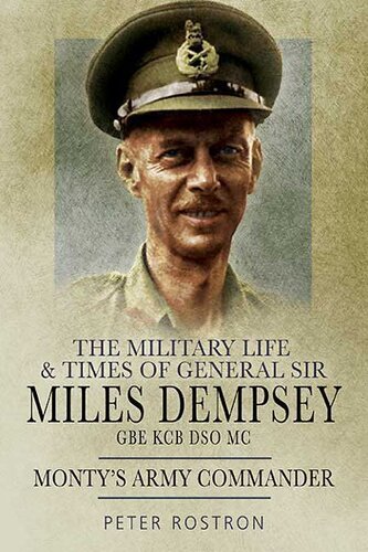 The Military Life and Times of General Sir Miles Dempsey: Monty's Army Commander