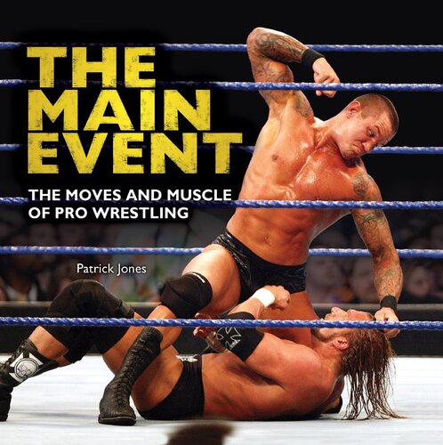 The Main Event: The Moves and Muscle of Pro Wrestling