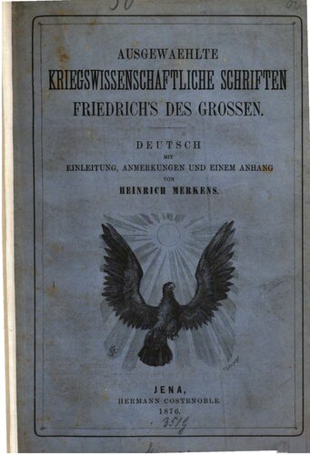 Ausgewählte kriegswissenschaftliche Schriften Friedrichs des Großen ; Deutsch mit Einleitung, Anmerkungen und einem Anhang