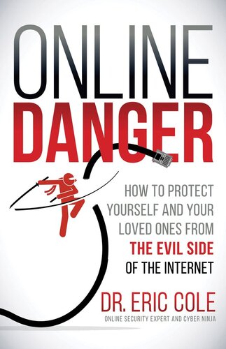 Online Danger: How to Protect Yourself and Your Loved Ones From the Evil Side of the Internet