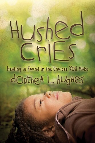 Hushed Cries: Healing is Found in the Choices You Make