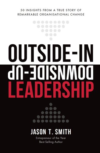 Outside-In Downside-Up Leadership: 50 insights from a remarkable true story of organisational change