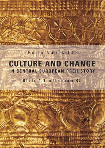 Culture and Change in Central European Prehistory: 6th to 1st millenium BC (2007)