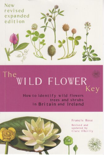 The Wild Flower Key: How to Identify Wild Plants, Trees and Shrubs in Britain and Ireland, Revised Edition