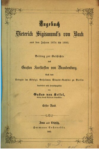 Tagebuch Dietrich Sigimunds von Buch aus den Jahren 1674 bis 1683 : Beitrag zur Geschichte des Großen Kurfürsten von Brandenburg