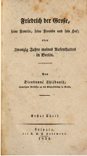 Friedrich der Große, seine Familie, seine Freunde und sein Hof, oder Zwanzig Jahre meines Aufenthalts in Berlin