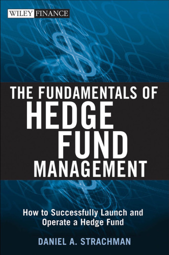 The Fundamentals of Hedge Fund Management: How to Successfully Launch and Operate a Hedge Fund