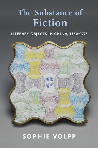 The Substance of Fiction: Literary Objects in China, 1550–1775