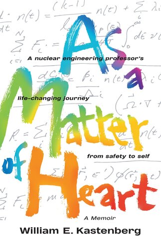 As a Matter of Heart: A Nuclear Engineering Professor's Life-Changing Journey from Safety