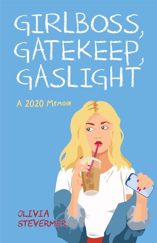 Girlboss, Gatekeep, Gaslight: A 2020 Memoir