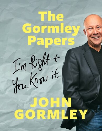 The Gormley Papers: I'm Right & You Know It