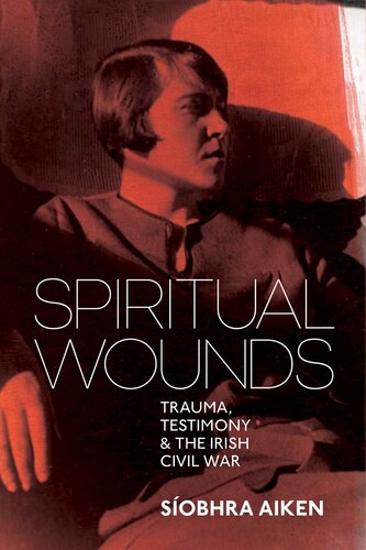 Spiritual Wounds: Trauma, Testimony and the Irish Civil War