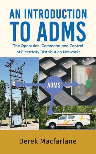 An Introduction to ADMS: The Operation, Command and Control of Electricity Distribution Networks