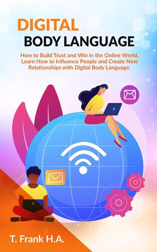 Digital Body Language: How to Build Trust and Win in the Online World: Learn How to Influence People and Create New Relationships with Digital Body Language