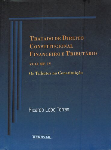 Tratado de Direito Constitucional Financeiro e Tributário, volume IV: os tributos na Constituição