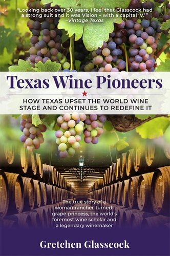 Texas Wine Pioneers: How Texas Upset the World Wine Stage and Continues to Redefine It