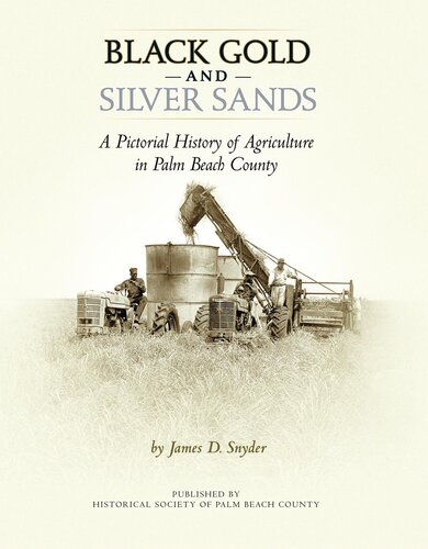 Black Gold and Silver Sands: A Pictorial History of Agriculture in Palm Beach County.