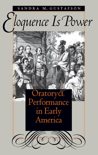 Eloquence Is Power: Oratory and Performance in Early America