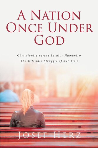 A NATION ONCE UNDER GOD: Christianity versus Secular Humanism - The Ultimate Struggle of our Time