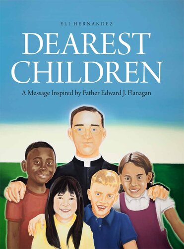 Dearest Children: A Message Inspired by Father Edward J. Flanagan