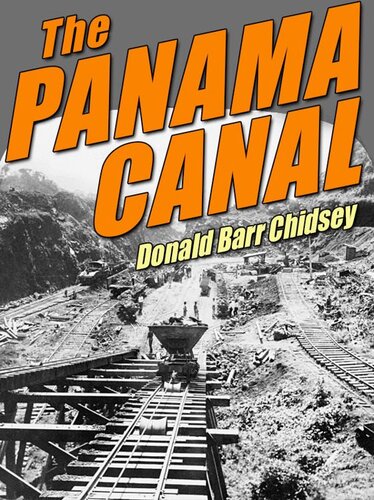 The Panama Canal: An Informal History Of Its Concept, Building, and Present Status