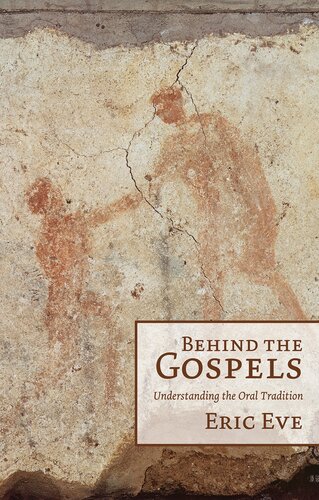 Behind the Gospels: Understanding the Oral Tradition: Understanding the Oral Tradition