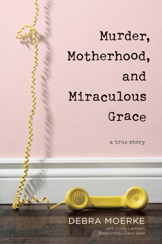 Murder, Motherhood, and Miraculous Grace: A True Story