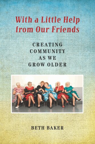 With a Little Help from Our Friends: Creating Community as We Grow Older