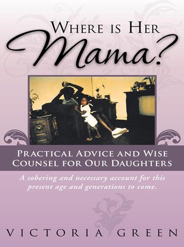 Where Is Her Mama?: Practical Advice and Wise Counsel for Our Daughters