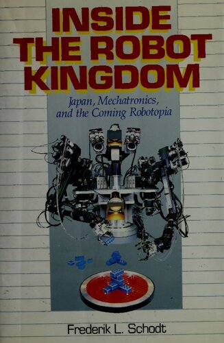 Inside the Robot Kingdom: Japan, Mechatronics, and the Coming Robotopia