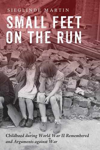 Small Feet on the Run: Childhood during World War II Remembered and Arguments against War