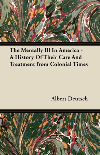 The Mentally Ill in America: A History of Their Care and Treatment from Colonial Times