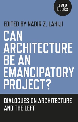 Can Architecture Be an Emancipatory Project?: Dialogues on Architecture and the Left