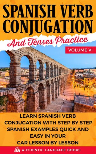 Spanish Verb Conjugation and Tenses Practice Volume VI: Learn Spanish Verb Conjugation With Step ...