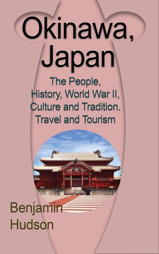 Okinawa, Japan: The People, History, World War II, Culture and Tradition. Travel and Tourism