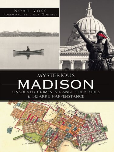 Mysterious Madison: Unsolved Crimes, Strange Creatures & Bizarre Happenstance