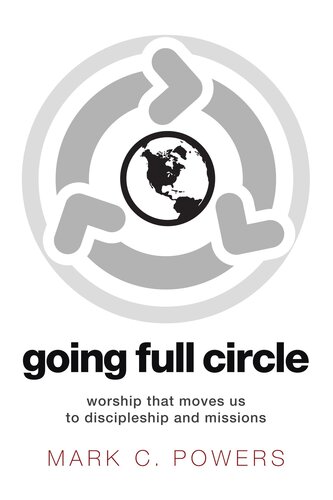 Going Full Circle: Worship That Moves Us to Discipleship and Missions