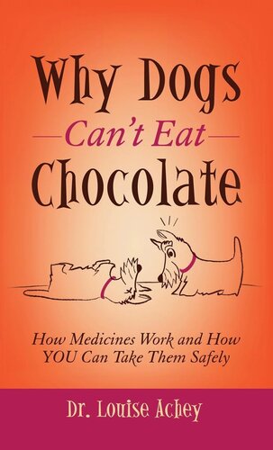 Why Dogs Can't Eat Chocolate: How Medicines Work and How YOU Can Take Them Safely