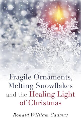 Fragile Ornaments, Melting Snowflakes and the Healing Light of Christmas