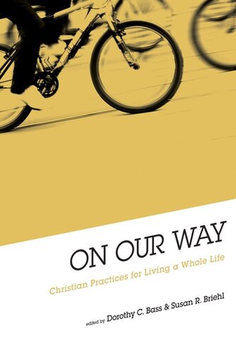 On Our Way: Christian Practices for Living a Whole Life