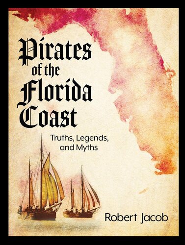 Pirates of the Florida Coast: Truths, Legends, and Myths