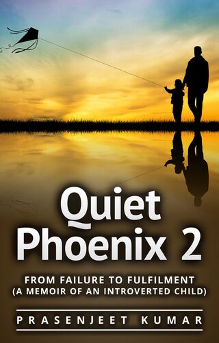 Quiet Phoenix 2: From Failure to Fulfilment: A Memoir of an Introverted Child