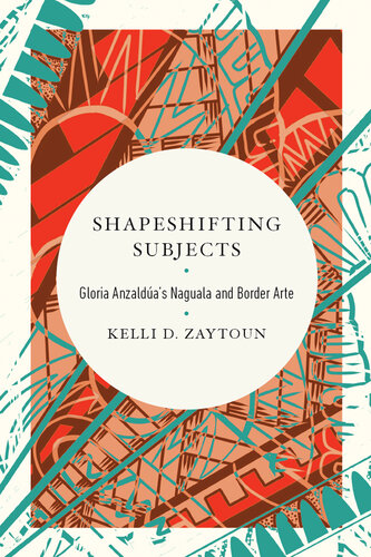 Shapeshifting Subjects: Gloria Anzaldua's Naguala and Border Arte