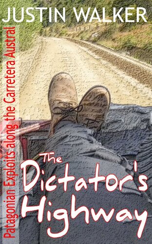 The Dictator's Highway: Patagonian Exploits along the Carretera Austral