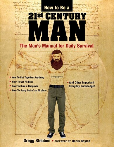 How To Be a 21st Century Man: The Man's Manual for Daily Survival