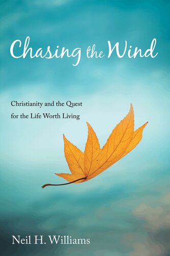 Chasing the Wind: Christianity and the Quest for the Life Worth Living