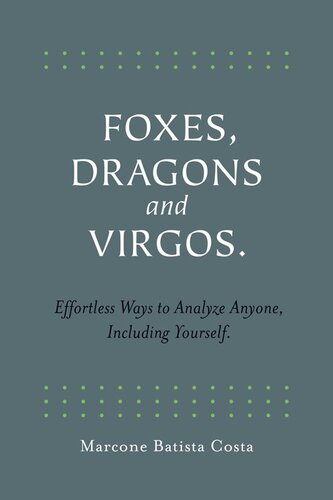 Foxes, Dragons and Virgos: Effortless Ways to Analyze Anyone, Including Yourself