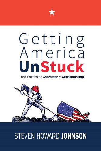 Getting America Unstuck: The Politics of Character and Craftsmanship