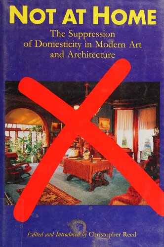 Not at home : the suppression of domesticity in modern art and architecture